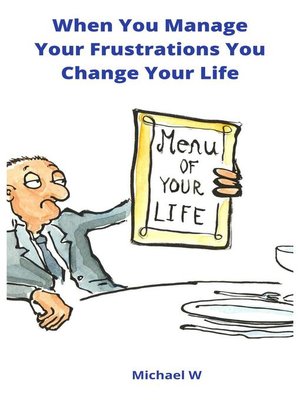 cover image of When You Manage Your Frustrations You Change Your Life